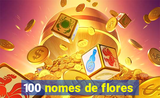 100 nomes de flores